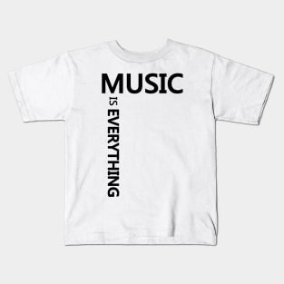 Music is EVERYTHING (Black) Kids T-Shirt